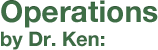 Operations by Dr. Ken: