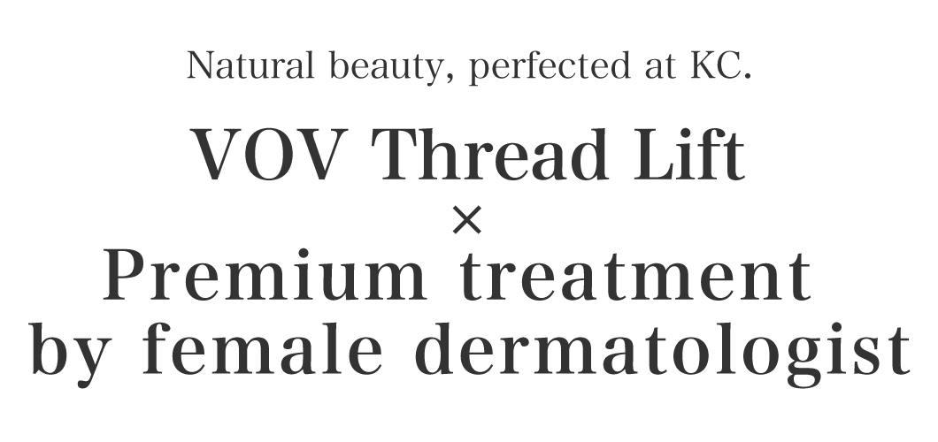 Natural beauty, perfected at KC. VOV Thread Lift × Premium treatment by female dermatologist